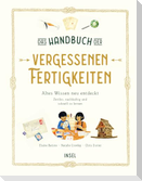Das Handbuch der vergessenen Fertigkeiten ¿ Altes Wissen neu entdeckt. Zeitlos, nachhaltig und schnell zu lernen (Vergessene Fertigkeiten 1)