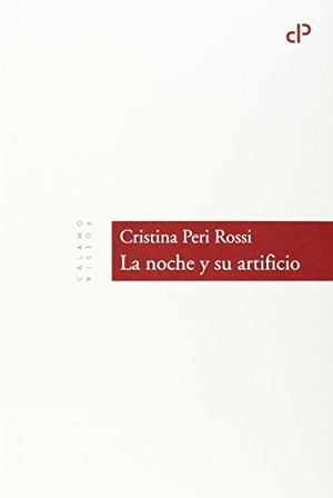 Peri Rossi, Cristina. La noche y su artificio. Ediciones Cálamo, 2014.