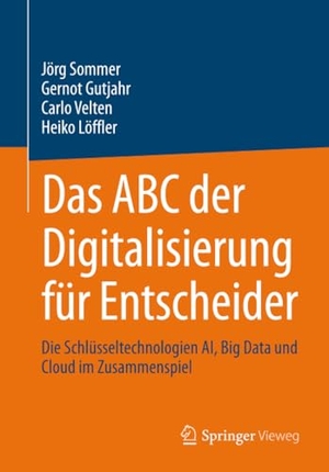 Sommer, Jörg / Gutjahr, Gernot et al. Das ABC der Digitalisierung für Entscheider - Die Schlüsseltechnologien AI, Big Data und Cloud im Zusammenspiel. Springer Gabler, 2025.