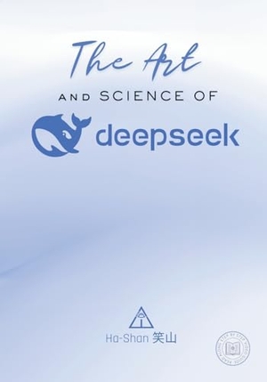 ¿¿, Ha-Shan. The Art and Science of DeepSeek - Unlocking the Potential of Artificial Intelligence: Exploring DeepSeek's Innovations, Ethical Challenges, and the Future of AI in Global Economy, Sustainability, and Technological Advancements. Publibe Creative Publications & Media, 2025.