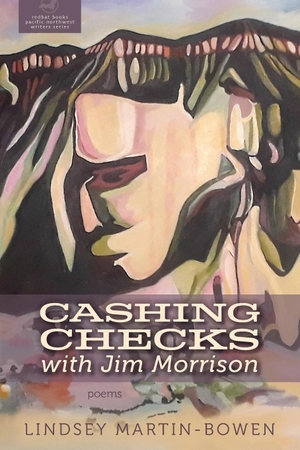 Martin-Bowen, Lindsey. CASHING CHECKS with Jim Morrison. redbat books, 2023.