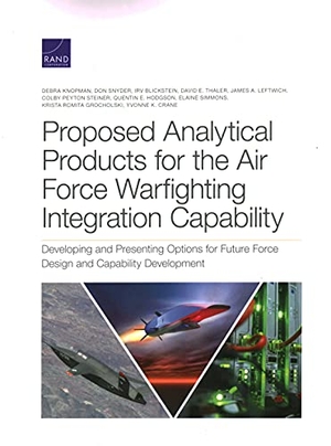 Knopman, Debra / Crane, Yvonne K et al. Proposed Analytical Products for the Air Force Warfighting Integration Capability - Developing and Presenting Options for Future Force Design and Capability Development. RAND Corporation, 2021.