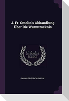 J. Fr. Gmelin's Abhandlung Über Die Wurmtrocknis