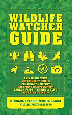 Leach, Michael / Meriel Lland. Wildlife Watcher Guide - Animal Tracking - Photography Skills - Fieldcraft - Safety - Footprint Identification - Camera Traps - Making a Blind - Night-Time Tracking. Firefly Books, 2016.