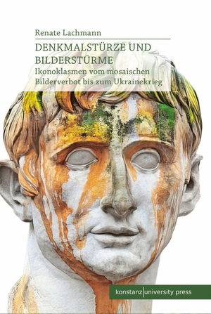 Lachmann, Renate. Denkmalstürze und Bilderstürme - Ikonoklasmen vom mosaischen Bilderverbot bis zum Ukrainekrieg. Konstanz University Press, 2026.