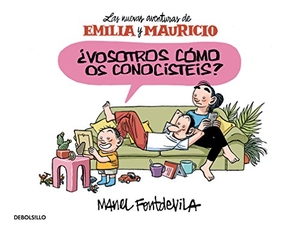 Fontdevila, Manel. ¿Vosotros cómo os conocistéis? : las nuevas aventuras de Emilia y Mauricio. Debolsillo, 2016.