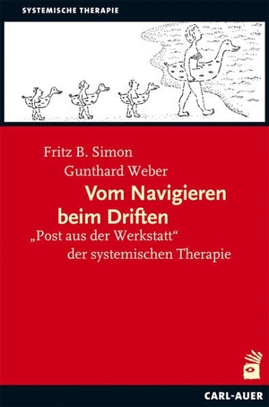 Simon, Fritz B. / Gunthard Weber. Vom Navigieren beim Driften - "Post aus der Werkstatt" der systemischen Therapie. Auer-System-Verlag, Carl, 2022.