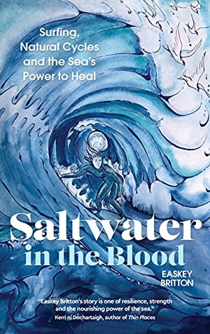 Britton, Easkey. Saltwater in the Blood - Surfing, Natural Cycles and the Sea's Power to Heal. Watkins Media Limited, 2021.