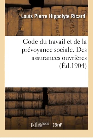 Ricard. Code du travail et de la prévoyance sociale. Des assurances ouvrières. Hachette Livre, 2018.