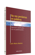 No nos perdamos en palabras : ejercicios espirituales con el padrenuestro