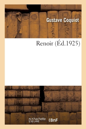 Coquiot, Gustave. Renoir. Hachette Livre, 2021.