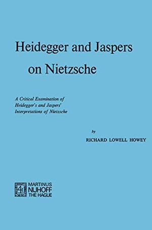 Howey, R. L.. Heidegger and Jaspers on Nietzsche - A Critical Examination of Heidegger¿s and Jaspers¿ Interpretations of Nietzsche. Springer Netherlands, 1973.