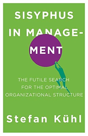 Kühl, Stefan. Sisyphus in Management - The Futile Search for the Optimal Organizational Structure. Organizational Dialogue Press, 2020.