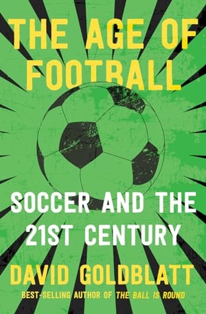 Goldblatt, David. The Age of Football: Soccer and the 21st Century. Blue Guides Limited of London, 2021.