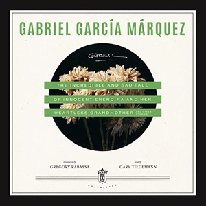 García Márquez, Gabriel. The Incredible and Sad Tale of Innocent Eréndira and Her Heartless Grandmother. HighBridge Audio, 2021.