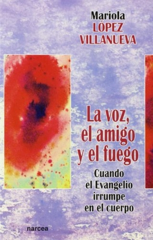 López Villanueva, María Dolores / Mariola López Villanueva. La voz, el amigo y el fuego. Narcea, S.A. de Ediciones, 2003.
