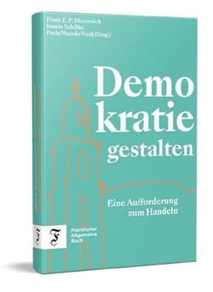 Dievernich, Frank / Jasmin Schülke et al (Hrsg.). Demokratie gestalten - Eine Aufforderung zum Handeln. Frankfurter Allgem.Buch, 2024.