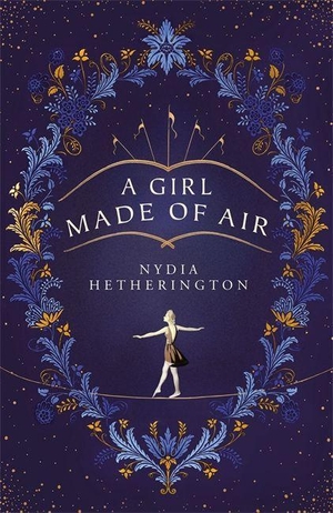 Hetherington, Nydia. A Girl Made of Air. Hodder & Stoughton, 2021.