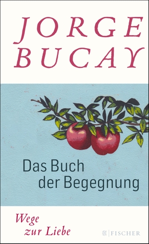 Bucay, Jorge. Das Buch der Begegnung - Wege zur Liebe (Gebundene Ausgabe). FISCHER Taschenbuch, 2016.
