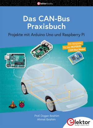 Ibrahim, Dogan / Ahmet Ibrahim. Das CAN-Bus Praxisbuch - Projekte mit Arduino Uno und Raspberry Pi. Elektor Verlag, 2023.