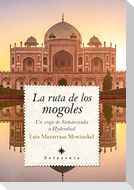 La ruta de los mogoles : un viaje de Samarcanda a Hyderabad