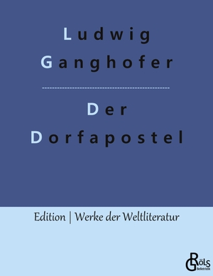Ganghofer, Ludwig. Der Dorfapostel. Gröls Verlag, 2022.