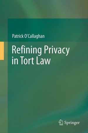 O'Callaghan, Patrick. Refining Privacy in Tort Law. Springer Berlin Heidelberg, 2012.