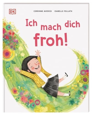 Averiss, Corrinne. Ich mach dich froh! - Ein herzerwärmendes Bilderbuch über die Freude. Für Kinder ab 3 Jahren. Dorling Kindersley Verlag, 2024.