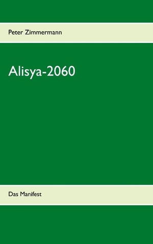 Peter Zimmermann. Alisya-2060 - Das Manifest. BoD 