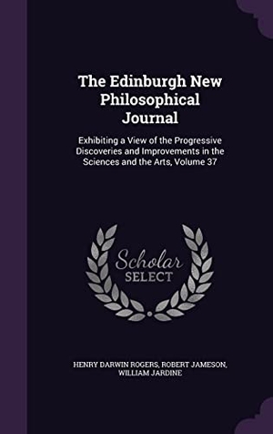 Rogers, Henry Darwin / Jameson, Robert et al. The Edinburgh New Philosophical Journal: Exhibiting a View of the Progressive Discoveries and Improvements in the Sciences and the Arts, Volume 37. Touchladybirdlucky Studios, 2016.