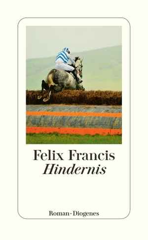 Francis, Felix. Hindernis. Diogenes Verlag AG, 2023.