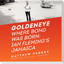 Goldeneye: Where Bond Was Born: Ian Fleming's Jamaica