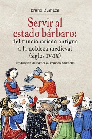 Peinado Santaella, Rafael G. / Bruno Dumézil. Servir al estado bárbaro : del funcionariado antiguo a la nobleza medieval, siglos IV-IX. Editorial Universidad de Granada, 2017.