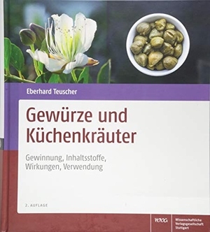 Teuscher, Eberhard. Gewürze und Küchenkräuter - Gewinnung, Inhaltsstoffe, Wirkungen, Verwendung. Wissenschaftliche, 2018.