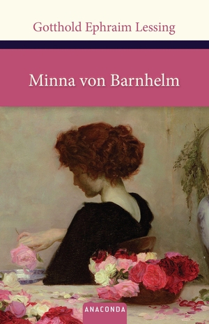 Lessing, Gotthold Ephraim. Minna von Barnhelm. Anaconda Verlag, 2013.