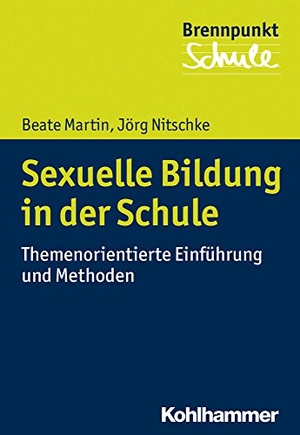 Martin, Beate / Jörg Nitschke. Sexuelle Bildung in der Schule - Themenorientierte Einführung und Methoden. Kohlhammer W., 2017.
