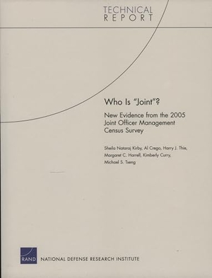 Kirby, Sheila Nataraj / Crego, Al et al. Who Is Joint? - New Evidence from the 2005 Joint Officer Management Census Survey. RAND Corporation, 2006.