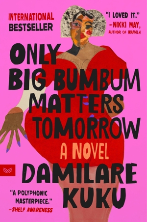 Kuku, Damilare. Only Big Bumbum Matters Tomorrow. HarperCollins, 2025.