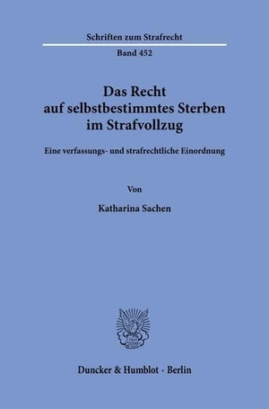 Sachen, Katharina. Das Recht auf selbstbestimmtes Sterben im Strafvollzug - Eine verfassungs- und strafrechtliche Einordnung. Duncker & Humblot GmbH, 2025.
