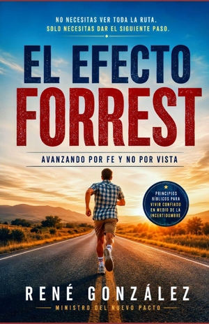 González, René / González. El Efecto Forrest - Avanzando por Fe y No por Vista: Cómo Dios Guía a Quienes Deciden Seguir Caminando, Aunque No Vean el Final del Camino. Independently published, 2026.
