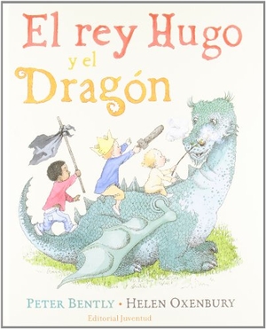Oxenbury, Helen / Bentley, Peter et al. El rey Hugo y el dragón. Editorial Juventud, S.A., 2011.