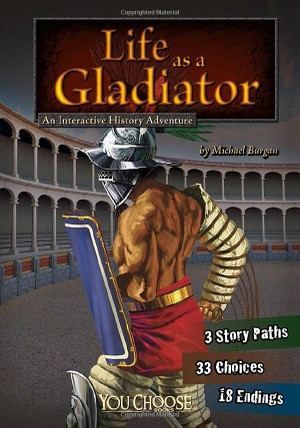 Burgan, Michael. Life as a Gladiator - An Interactive History Adventure. Capstone, 2010.