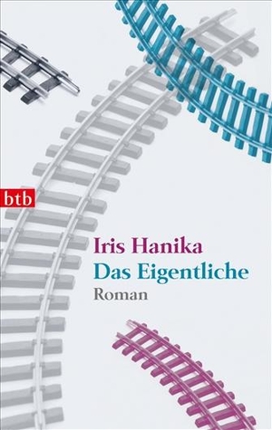 Iris Hanika. Das Eigentliche - Roman. btb, 2011.