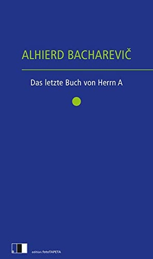 Bacharevic, Alhierd. Das letzte Buch von Herrn A.. edition Fototapeta, 2023.