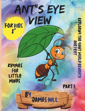 Hill, James / James Hill. ANT'S EYE VIEW          Part-1 - Exploring The Giant World Beneath Our Feet. Independently published, 2026.