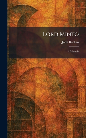 Buchan, John. Lord Minto - A Memoir. Tradd Street Press, 2026.