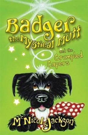 Jackson, Laura / Lyn McNicol. Badger the Mystical Mutt and the Crumpled Capers. The Lunicorn Press, 2012.