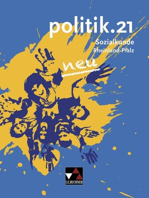 Beygo, Sinan / Castner, Jan et al. politik.21 neu Rheinland-Pfalz - Sozialkunde für Realschulen plus. Buchner, C.C. Verlag, 2016.