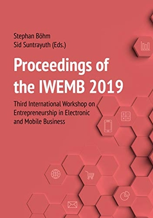 Böhm, Stephan / Sid Suntrayuth (Hrsg.). Proceedings of the IWEMB 2019 - Third International Workshop on Entrepreneurship in Electronic and Mobile Business. PubliQation, 2020.