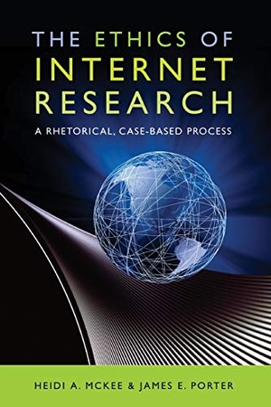 Porter, James E. / Heidi McKee. The Ethics of Internet Research - A Rhetorical, Case-Based Process. Peter Lang, 2009.